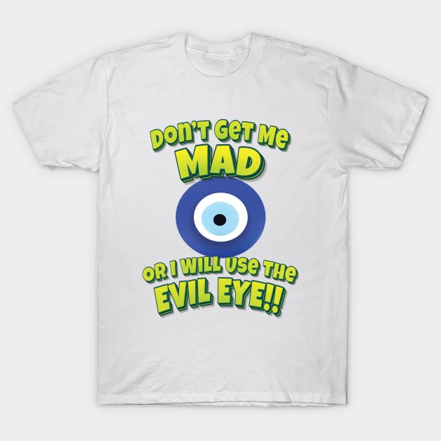 Don't Get Me Mad Or I Will Use The Evil Eye!! Evil Eye T-Shirt by ProjectX23 Orange